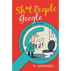 Sh*t People Google: Weird and Funny Google Searches Paperback, Sh*t People Google: : Weird and Funny Google