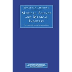 Medical Science and Medical Industry: The Formation of the American Pharmaceutical Industry Paperback, Palgrave MacMillan