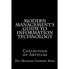 Modern Management's Guide to Information Technology: Collection of Articles Paperback, Createspace Independent Publishing Platform
