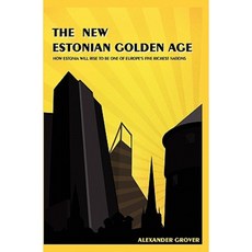 The New Estonian Golden Age: How Estonia Will Rise to Be One of Europe's Five Richest Nations Paperback, Createspace Independent Publishing Platform