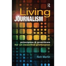 Living Journalism: Principles & Practices for an Essential Profession: Principles & Practices for an Essential Profession Hardcover, Routledge