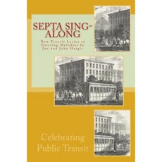 Septa Sing-Along: New Lyrics to Existing Melodies by Jan and John Haigis Paperback, Createspace Independent Publishing Platform