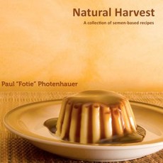 Natural Harvest: A Collection of Semen-Based Recipes Paperback, Createspace Independent Publishing Platform