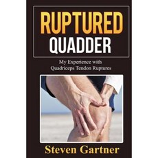 Ruptured Quadder: My Experience with Bilateral Quadriceps Tendon Rupture Paperback, Createspace Independent Publishing Platform