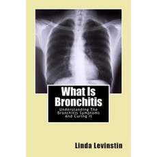 What Is Bronchitis: Understanding the Bronchitis Symptoms and Curing It Paperback, Createspace Independent Publishing Platform