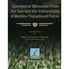 Operational Maneuver from the Sea and the Vulnerability of Maritime Prepositioned Forces Paperback, Createspace Independent Publishing Platform
