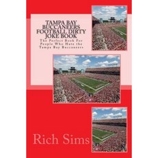 Tampa Bay Buccaneers Football Dirty Joke Book: The Perfect Book for People Who Hate the Tampa Bay Buccaneers Paperback, Createspace
