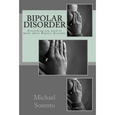 Bipolar Disorder: Everything You Need to Know about Bipolar Disorder Paperback, Createspace Independent Publishing Platform