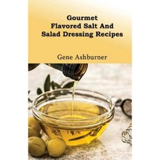 Gourmet Flavored Salt and Salad Dressing Recipes Paperback, Createspace Independent Publishing Platform