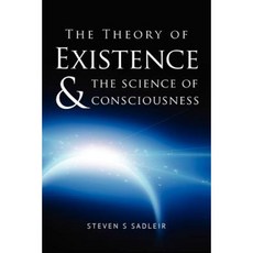 The Theory of Existence & the Science of Consciousness Paperback, Createspace Independent Publishing Platform