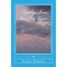 Stepping from Fear Into Wisdom Paperback, Createspace Independent Publishing Platform