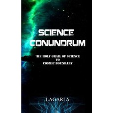 Science Conundrum: The Holy Grail of Science to Cosmic Boundary Paperback, Createspace Independent Publishing Platform