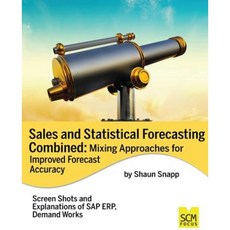 Sales and Statistical Forecasting Combined: Mixing Approaches for Improved Forecast Accuracy Paperback, Scm Focus