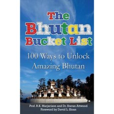 The Bhutan Bucket List: 100 Ways to Unlock Amazing Bhutan Paperback, Createspace Independent Publishing Platform