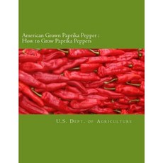 American Grown Paprika Pepper: How to Grow Paprika Peppers Paperback, Createspace Independent Publishing Platform
