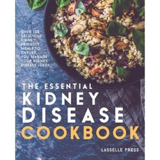Essential Kidney Disease Cookbook: 130 Delicious Kidney-Friendly Meals to Manage Your Kidney Disease (Ckd) Paperback, Lasselle Press