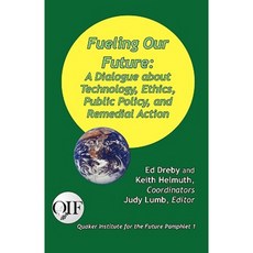 Fueling Our Future: A Dialogue about Technology Ethics Public Policy and Remedial Action Paperback, Produccicones de La Hamaca