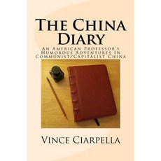 The China Diary: An American Professor's Humorous Adventures in Communist/Capitalist China Paperback, Createspace Independent Publishing Platform