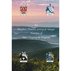 The Mayhew Dodson Lowry & Sawyer Families of West Virginia & Virginia West Paperback, Createspace Independent Publishing Platform