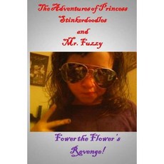Adventures of Princess Stinkerdoodles and Mr. Fuzzy: Fower the Flower's Revenge Paperback, Createspace Independent Publishing Platform
