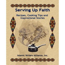 Serving Up Faith: Recipes-Cooking Tips-Inspirational Stories Paperback, D McNichol, LLC DBA Muslim Writers Publishing