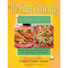 Be Free Cooking- The Allergen-Aware Cook: Recipes with and Without Gluten Wheat Dairy Casein Egg Nut Corn and Soy Paperback, Be Free Cooking