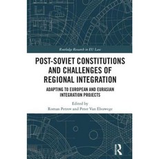 Post-Soviet Constitutions and Challenges of Regional Integration: Adapting to European and Eurasian Integration Projects Hardcover, Routledge