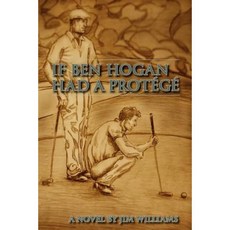 If Ben Hogan Had a Protege Paperback, Createspace Independent Publishing Platform