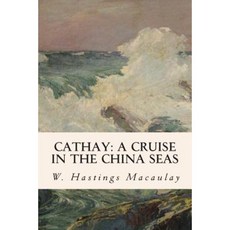 Cathay: A Cruise in the China Seas Paperback, Createspace Independent Publishing Platform