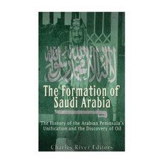 The Formation of Saudi Arabia: The History of the Arabian Peninsula's Unificatio Paperback, Createspace Independent Publishing Platform