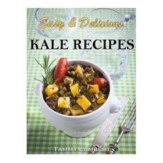 Easy & Delicious Kale Recipes Paperback, Createspace Independent Publishing Platform
