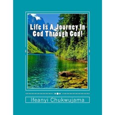Life Is a Journey in God Through God! Paperback, Createspace Independent Publishing Platform