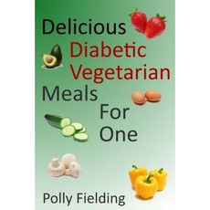 Delicious Vegetarian Diabetic Meals for One Paperback, Createspace Independent Publishing Platform
