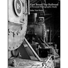 East Broad Top Railroad: A Personal Photographic Study Paperback, Createspace Independent Publishing Platform