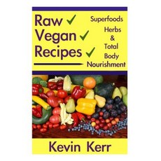 Raw Vegan Recipes: A Simple Guide for Improving Energy Mental Clarity Weight M Paperback, Createspace Independent Publishing Platform