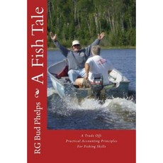 A Fish Tale: A Trade Off: Accounting Principles for Fishing Skills Paperback, Createspace Independent Publishing Platform