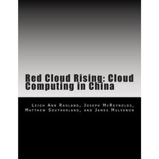Red Cloud Rising: Cloud Computing in China Paperback, Createspace Independent Publishing Platform