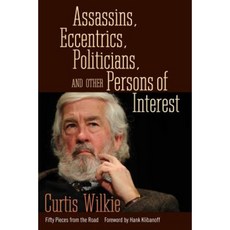 Assassins Eccentrics Politicians and Other Persons of Interest: Fifty Pieces from the Road Paperback, University Press of Mississippi