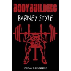 Bodybuilding: Barney Style Paperback, Createspace Independent Publishing Platform