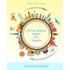Us Tax Return Guide for Expats - 2014 Tax Year Paperback, Createspace Independent Publishing Platform