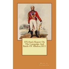 D'Urban's Report on the Campaign and Battle of Albuera 1811 Paperback, Createspace Independent Publishing Platform