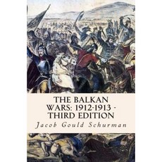 The Balkan Wars: 1912-1913 - Third Edition Paperback, Createspace Independent Publishing Platform