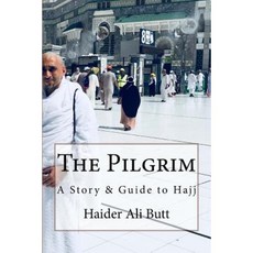 The Pilgrim: A Story & Guide to Hajj Paperback, Createspace Independent Publishing Platform