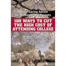 100 Ways to Cut the High Cost of Attending College: Money-Saving Advice for Students and Parents Paperback, Cooper Square Press