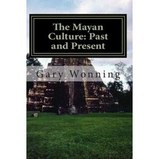 The Mayan Culture: Past and Present Paperback, Createspace Independent Publishing Platform