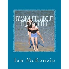 Passionate about Photography: July and August 2016 Paperback, Createspace Independent Publishing Platform