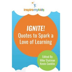 Ignite! Quotes to Spark a Love of Learning Paperback, Createspace Independent Publishing Platform