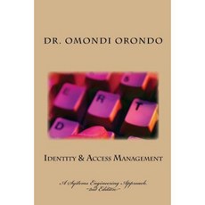 Identity & Access Management: A Systems Engineering Approach Paperback, Createspace Independent Publishing Platform