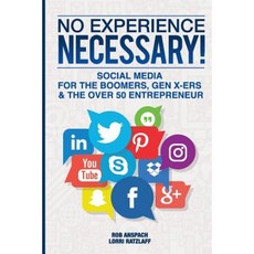 No Experience Necessary: Social Media for the Boomers Gen X-Ers & the Over 50 Entrepreneur Paperback, Anspach Media