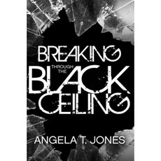 Breaking Through the Black Ceiling Paperback, Createspace Independent Publishing Platform